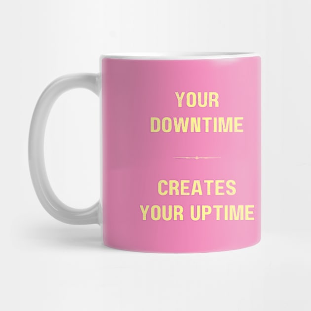 "DOWNTIM MAKES UPTIME" - Inspriational motivation work ethic quote by Matt Raekelboom